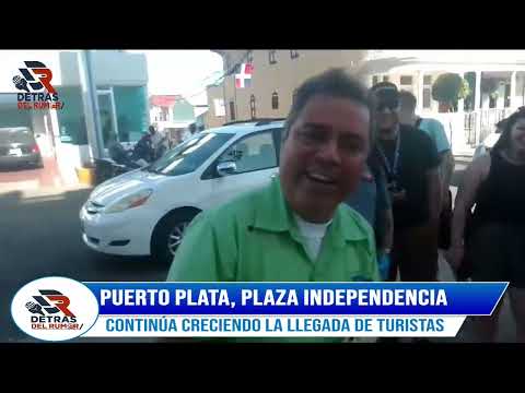 Puerto Plata, Plaza Independencia continúa creciendo la llegada de turistas