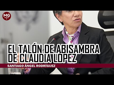 EL TALÓN DE ABISAMBRA DE CLAUDIA LÓPEZ  Por Santiago Ángel Rodríguez
