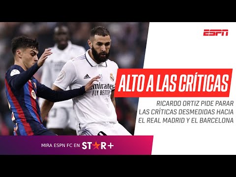 ¡ALTO A LAS CRÍTICAS! Ricardo Ortiz pide parar las CRÍTICAS hacia el Real Madrid y el Barcelona