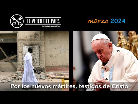 Por los nuevos mártires, testigos de Cristo (Intenciones del Papa Francisco - marzo 2024)