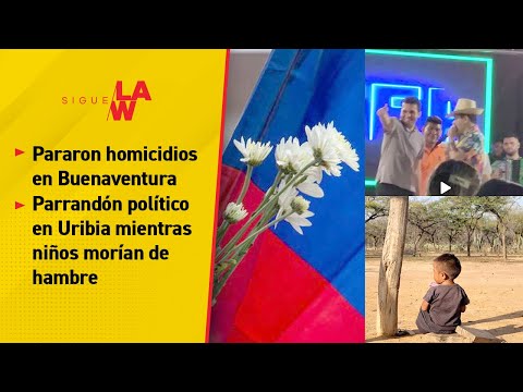 ¿Lograrán Paz Total en Buenaventura? / Parrandón político en Uribia mientras niños morían de hambre