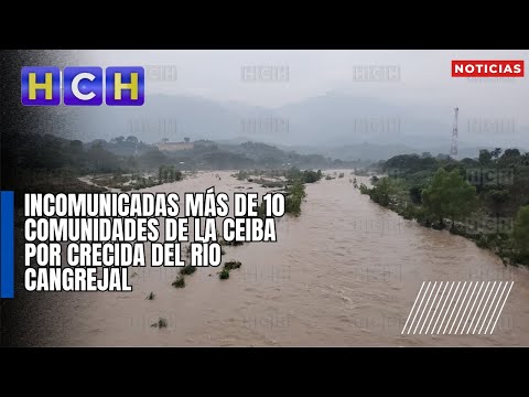 Incomunicadas más de 10 comunidades de La Ceiba por crecida del río Cangrejal