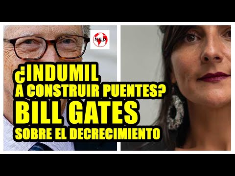 ¿INDUMIL A CONSTRUIR PUENTES?  Bill Gates sobre el Decrecimiento