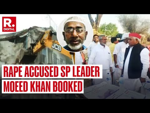 Rape Accused SP Leader Moeed Khan Booked Under Gangster Act, Properties Demolished