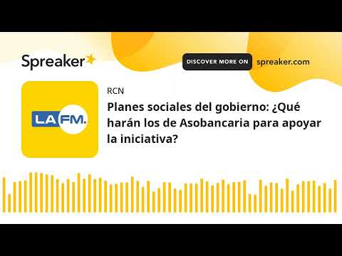 Planes sociales del gobierno: ¿Qué harán los de Asobancaria para apoyar la iniciativa?