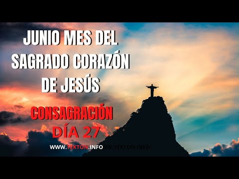 JUNIO MES DEL SAGRADO CORAZÓN DE JESÚS Consagración Día 27