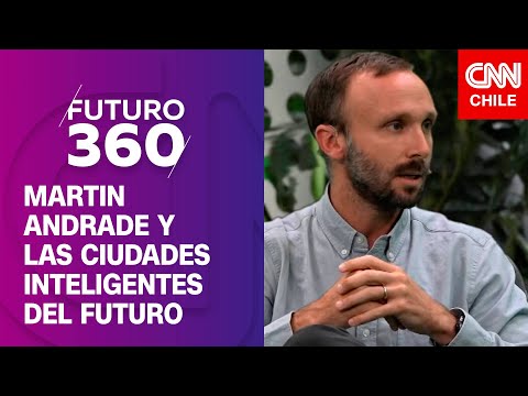 Martín Andrade: “La ciencia jugará un rol fundamental en la planificación urbana” | Futuro 360