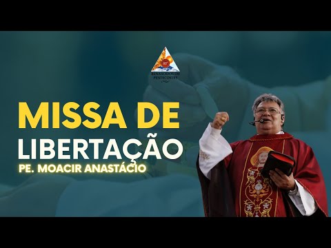 Missa de Libertação - Com Pe Moacir Anastácio - 07-12-2022