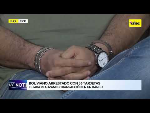 Un boliviano fue arrestado con 53 tarjetas