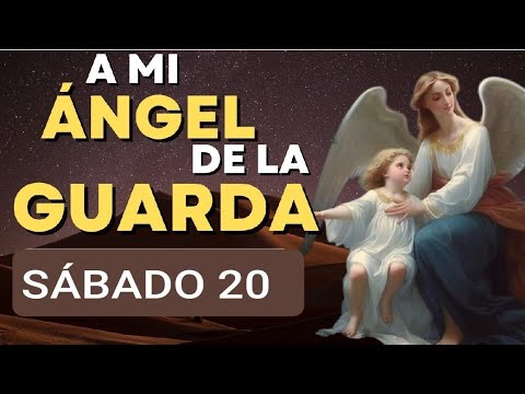 ORACIÓN AL ÁNGEL DE LA GUARDA.  SÁBADO 20 DE JULIO 2024.