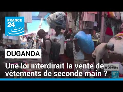 Ouganda : le président déclare la guerre aux fripes • FRANCE 24