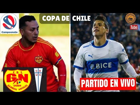 GLORIAS NAVALES VS UNIVERSIDAD CATOLICA EN VIVO  COPA CHILE - OCTAVOS DE FINAL POR GRANEGA