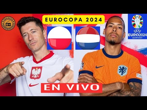 POLONIA VS PAISES BAJOS EN VIVO - PARTIDO DE EUROCOPA 2024 - JORNADA 1