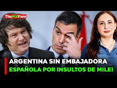 ULTIMA HORA | ESPAÑA RETIRA A SU EMBAJADORA EN ARGENTINA TRAS INSULTOS DE MILEI | TheMXFam