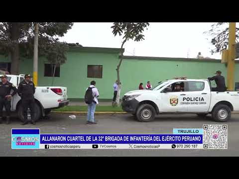 Trujillo: allanaron Cuartel de la 32° Brigada de Infantería del Ejército Peruano