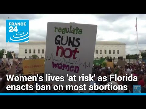 'Women in crisis will have their lives put at risk' as Florida abortion ban takes effect
