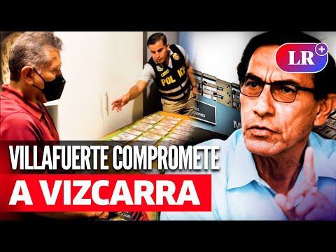 Vizcarra: Alcides VILLAFUERTE entregó S/500.000 de SOBORNOS y ahora es COLABORADOR EFICAZ | #LR
