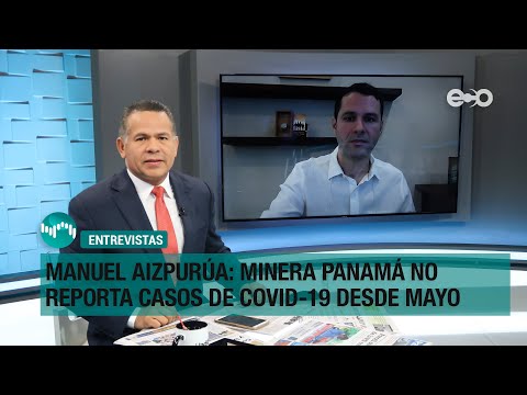 Manuel Aizpurúa: Minera Panamá no reporta casos de Covid-19 desde mayo | RadioGrafía