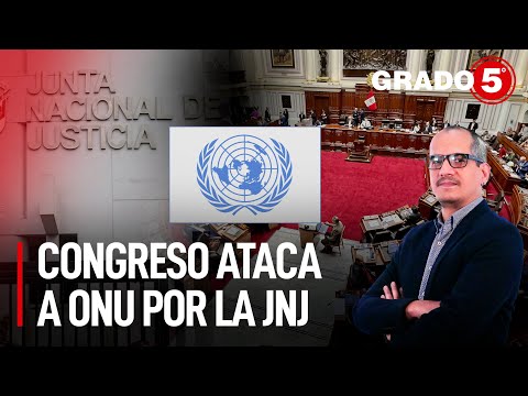 Congreso ataca a ONU por la JNJ | Grado 5 con David Gómez Fernandini