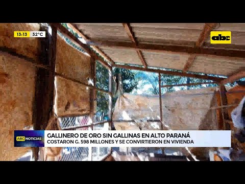 Gallinero de oro sin gallinas en Alto Paraná