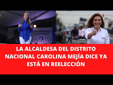 LA ALCALDESA DEL DISTRITO NACIONAL CAROLINA MEJÍA DICE YA ESTÁ EN REELECCIÓN