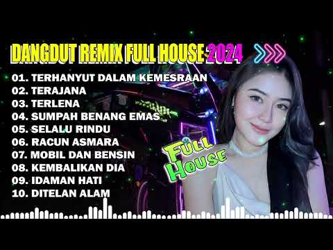Dangdut Remix Full House Terbaru 2024 || Terhanyut Dalam Kemesraan || Lagu Dangdut Populer 2024