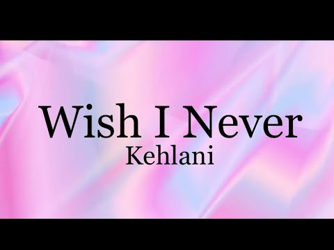 Wish I Never - Kehlani