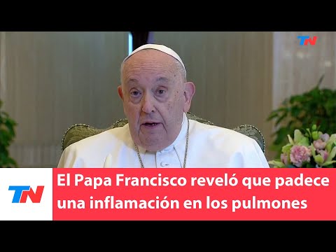 El Papa Francisco reveló que padece una inflamación en los pulmones
