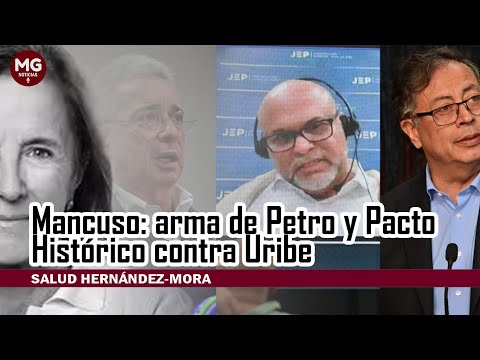 MANCUSO: ARMA DE PETRO Y EL PACTO HISTÓRICO CONTRA URIBE  Columna Salud Hernández Mora