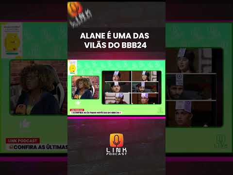 ALANE É UMA DAS VILÃS DO BBB 24 | LINK PODCAST