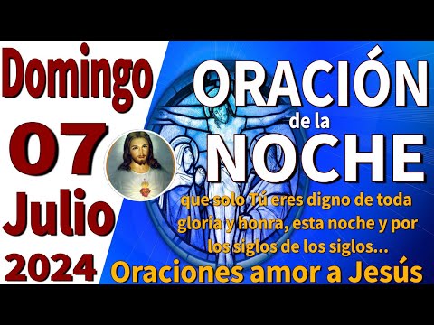 oración de la noche de hoy Domingo 07 de Julio de 2024