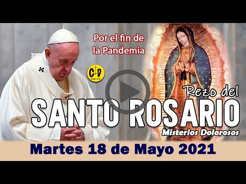 SANTO ROSARIO de Hoy Martes 18 de Mayo 2021 MISTERIOS DOLOROSOS ?