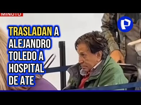 Alejandro Toledo: expresidente fue trasladado de emergencia a hospital de Ate