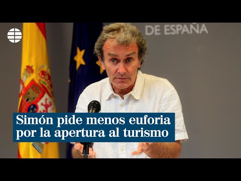Fernando Simón pide al Gobierno que rebaje la euforia sobre la apertura de España al turismo