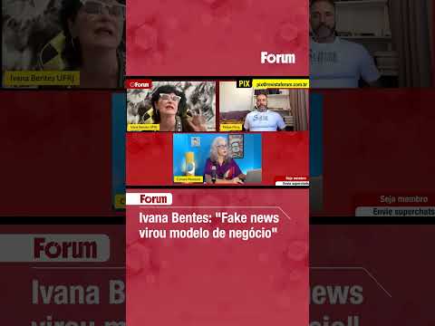 Ivana Bentes: Fake news virou modelo de negócio