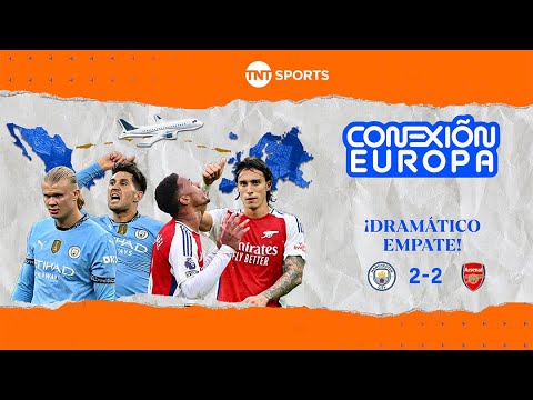 ¡MANCHESTER CITY Y ARSENAL EMPATARON EN UN PARTIDAZO! | CONEXIÓN EUROPA