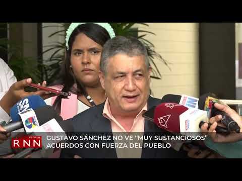 Gustavo Sánchez dice no son sustanciosos acuerdos electorales con Fuerza del Pueblo