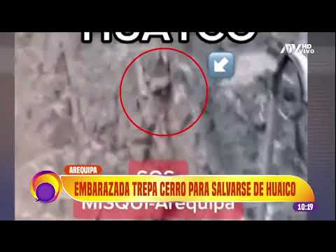 Arequipa: Embarazada trepa cerro para poder escaparse del huaico y salvar su vida