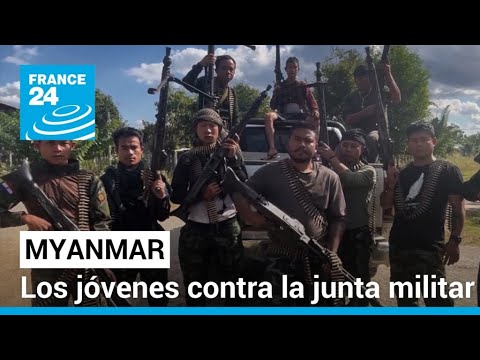 Los jóvenes de Myanmar toman las armas contra la junta militar • FRANCE 24 Español