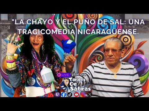 La Chayo y El Puño de Sal: Una Tragicomedia Nicaragüense en Vivo