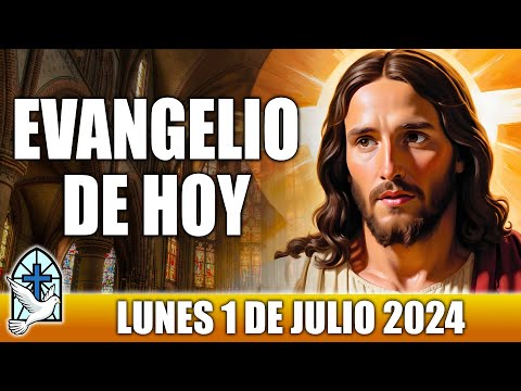 Evangelio De Hoy LUNES 1 De JULIO 2024 ORACION Y REFLEXION Santo Evangelio Del Día De Hoy