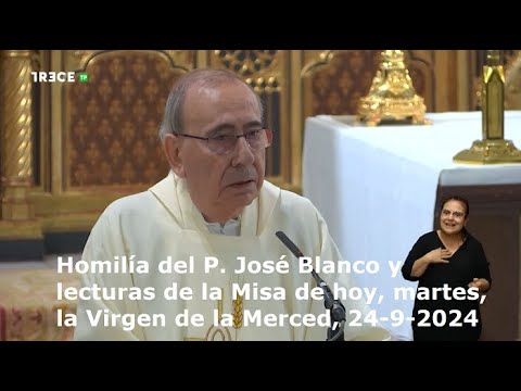 Homilía del P. José Blanco y lecturas de la Misa de hoy, martes, la Virgen de la Merced, 24-9-2024