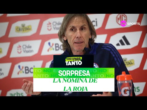 La sorpresiva nómina de La Roja de Ricardo Gareca - No Es Para Tanto