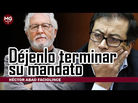 DÉJENLO TERMINAR SU MANDATO  Por Héctor Abad Faciolince