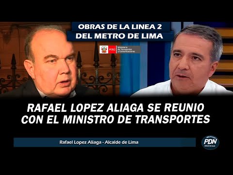 RAFAEL LOPEZ ALIAGA SE REUNIO CON MINISTRO DE TRANSPORTES OBRAS DE LINEA 2: RETIRA EL HABEAS CORPUS