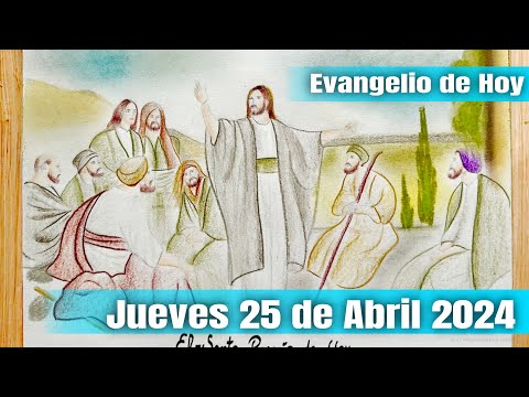 Evangelio de Hoy Jueves 25 de Abril 2024 El Santo Evangelio de Hoy