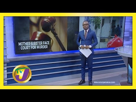 Mother & Daughter Face Court for Murder in St. Mary, Jamaica - February 4 2021