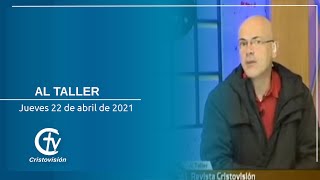 AL TALLER || Jueves 22 de abril de 2021 || Canal Cristovisión.