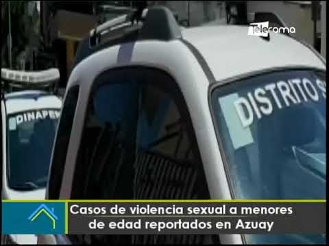 Casos de violencia sexual a menores de edad reportados en Azuay