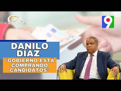 Danilo Díaz “Gobierno está comprando candidatos” | El Despertador